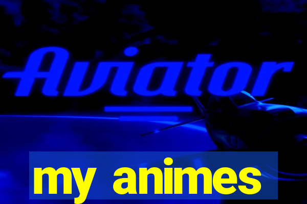 my animes